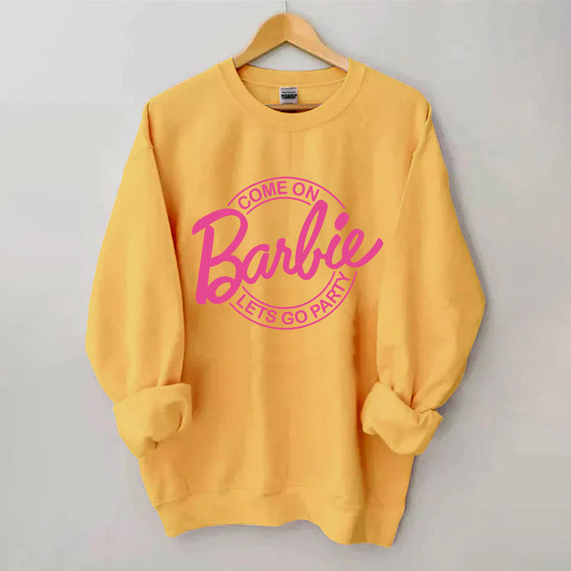 Come on Let's go party Barbie Sweatshirt