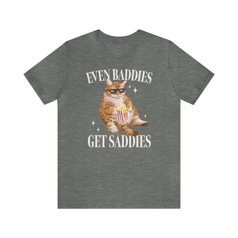 Even Baddies Get Saddies Funny Cat T-shirt