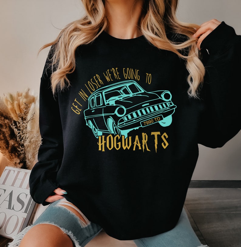 Get In Loser We're Going To Hogwarts Sweatshirt