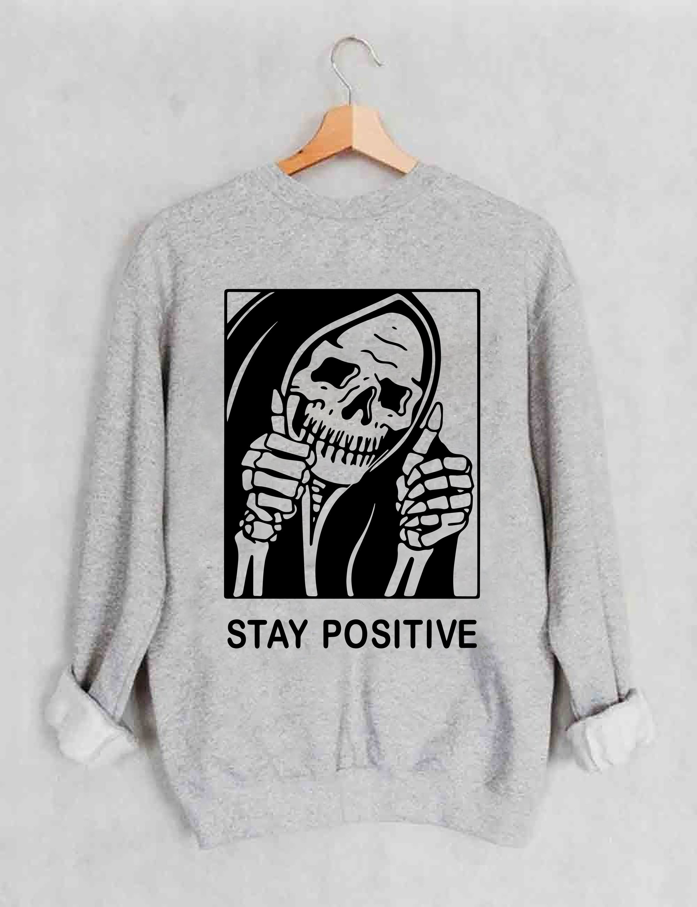Halloween Stay Positive With Skeleton Sweatshirt